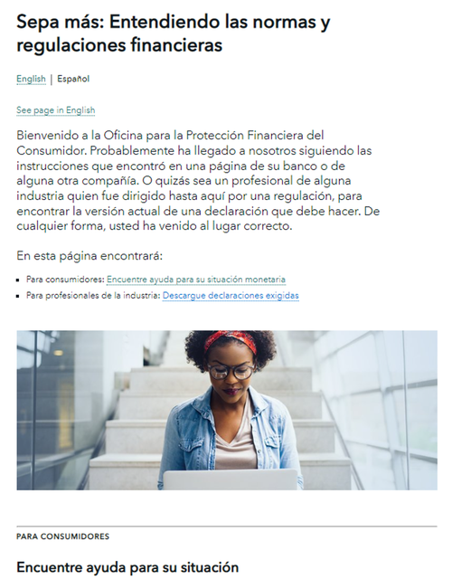 La nueva versión de la página consumerfinance.gov/es/sepa-mas muestra contenido dividido entre consumidores y profesionales de la industria financiera. En el tope de la misma, incluye una foto de una mujer que trabaja en su computadora. Los consumidores que visiten la página encontrarán ayuda relacionada con informes de crédito, el robo de identidad, tarjetas de crédito, hipotecas, y otros temas de dinero. La página también les permite a los visitantes mirarla en inglés.
